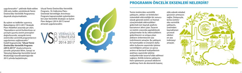 temiz üretim/eko-verimlilik programlarının uygulanması sağlanacaktır hedefi kapsamında Ulusal Temiz Üretim/Eko-Verimlilik Programı (2014-2017) oluşturulmasına yönelik çalışmalar Bilim, Sanayi ve