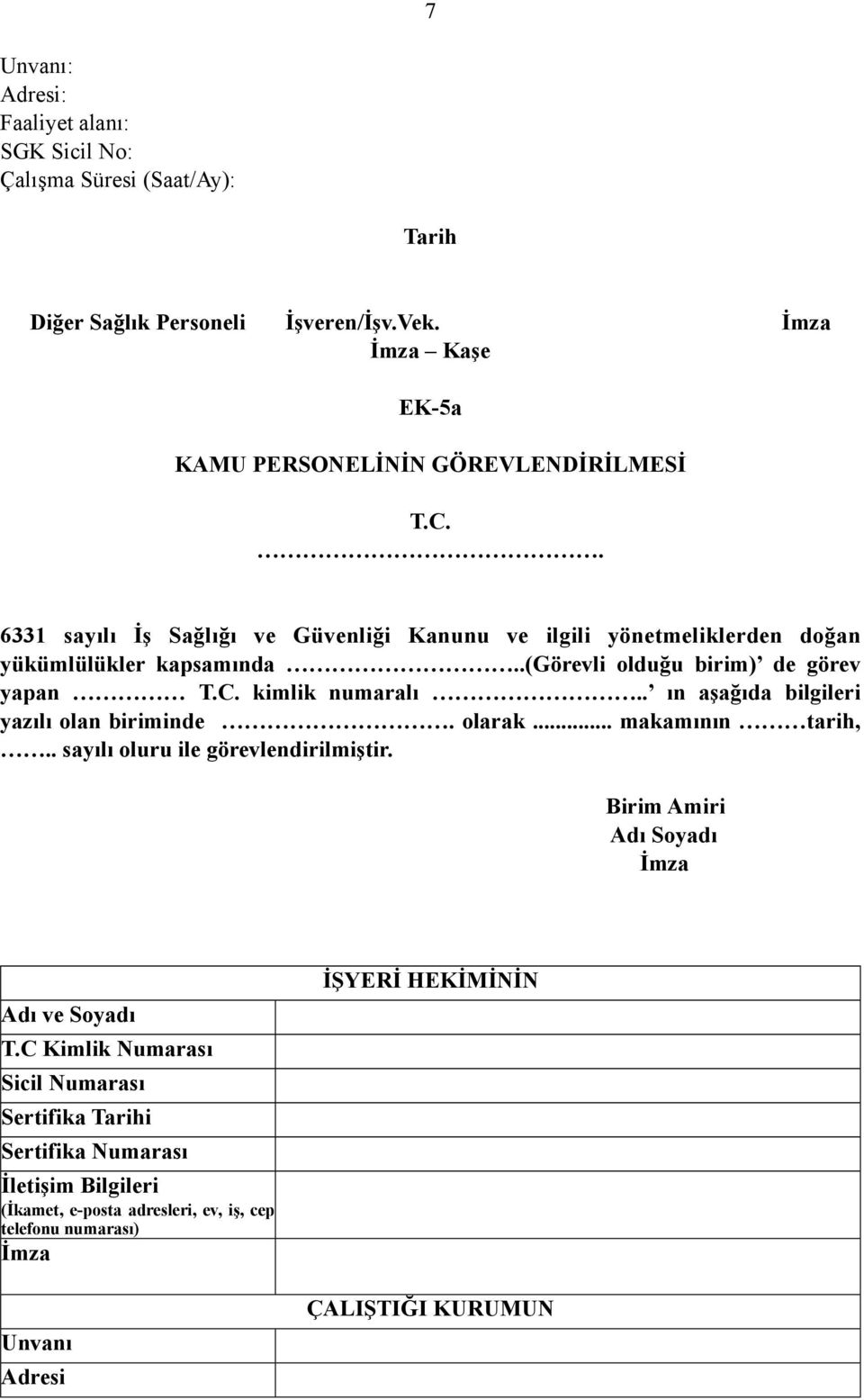 kimlik numaralı.. ın aşağıda bilgileri yazılı olan biriminde. olarak... makamının tarih,.. sayılı oluru ile görevlendirilmiştir.