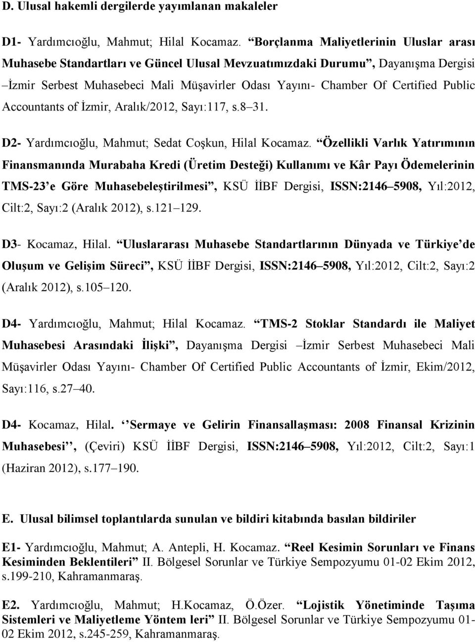 Public Accountants of İzmir, Aralık/2012, Sayı:117, s.8 31. D2- Yardımcıoğlu, Mahmut; Sedat Coşkun, Hilal Kocamaz.