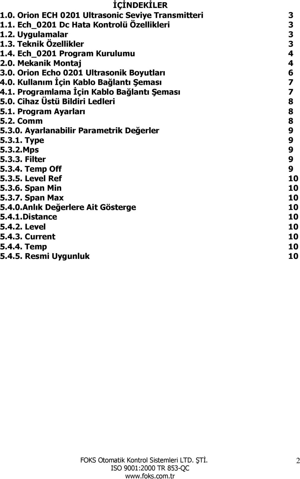 0. Cihaz Üstü Bildiri Ledleri 8 5.1. Program Ayarları 8 5.2. Comm 8 5.3.0. Ayarlanabilir Parametrik Değerler 9 5.3.1. Type 9 5.3.2.Mps 9 5.3.3. Filter 9 5.3.4. Temp Off 9 5.3.5. Level Ref 10 5.