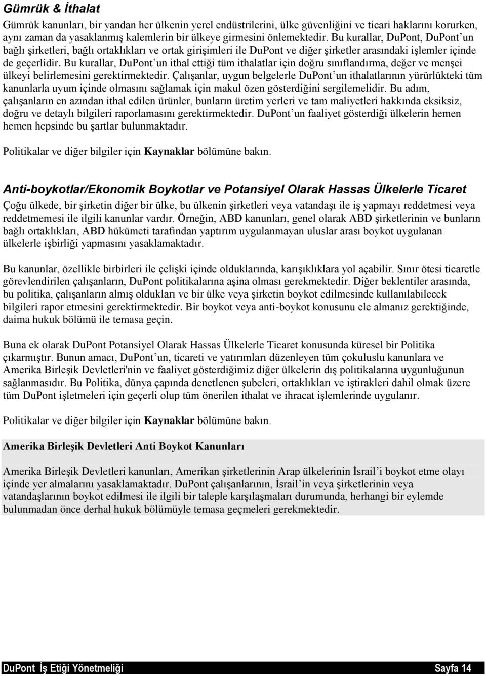 Bu kurallar, DuPont un ithal ettiği tüm ithalatlar için doğru sınıflandırma, değer ve menşei ülkeyi belirlemesini gerektirmektedir.