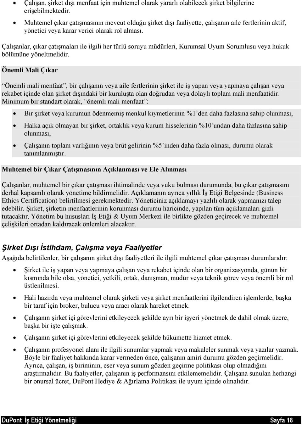 Çalışanlar, çıkar çatışmaları ile ilgili her türlü soruyu müdürleri, Kurumsal Uyum Sorumlusu veya hukuk bölümüne yöneltmelidir.