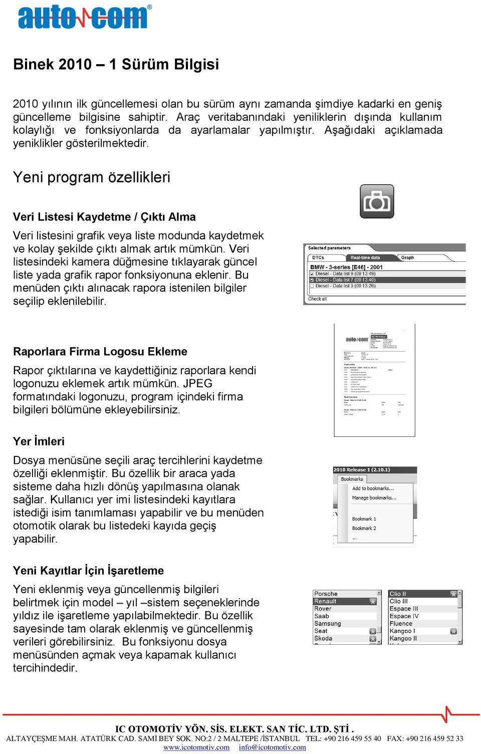 Yeni program özellikleri Veri Listesi Kaydetme / Çıktı Alma Veri listesini grafik veya liste modunda kaydetmek ve kolay şekilde çıktı almak artık mümkün.