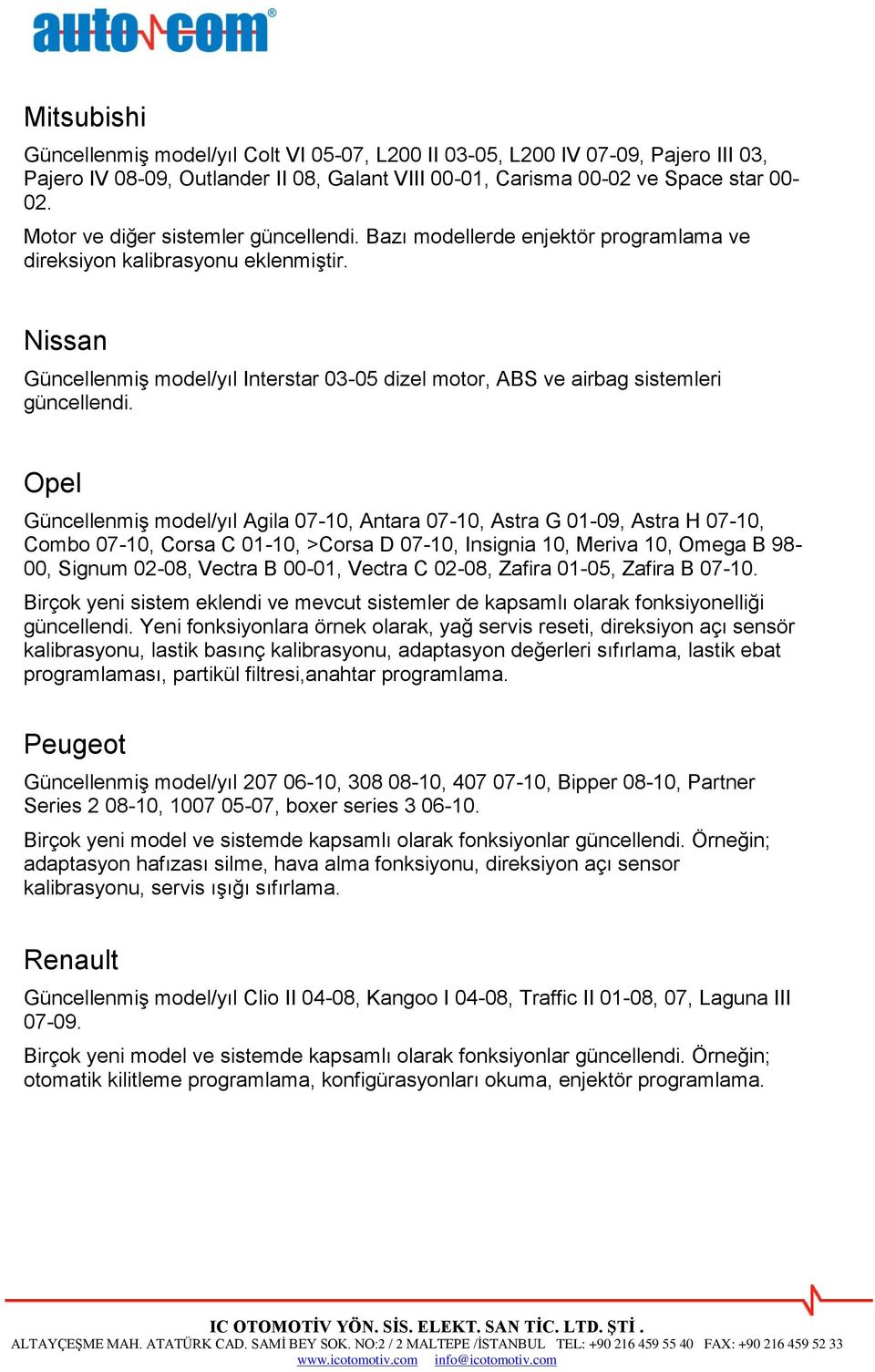 Nissan Güncellenmiş model/yıl Interstar 03-05 dizel motor, ABS ve airbag sistemleri güncellendi.