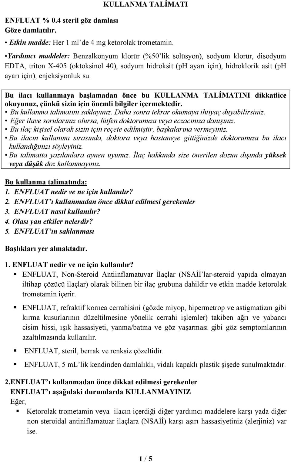 enjeksiyonluk su. Bu ilacı kullanmaya başlamadan önce bu KULLANMA TALĐMATINI dikkatlice okuyunuz, çünkü sizin için önemli bilgiler içermektedir. Bu kullanma talimatını saklayınız.