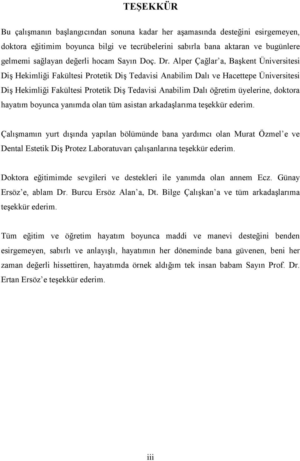 Alper Çağlar a, Başkent Üniversitesi Diş Hekimliği Fak ltesi Protetik Diş Tedavisi Anabilim Dalı ve Hacettepe Üniversitesi Diş Hekimliği Fak ltesi Protetik Diş Tedavisi Anabilim Dalı öğretim