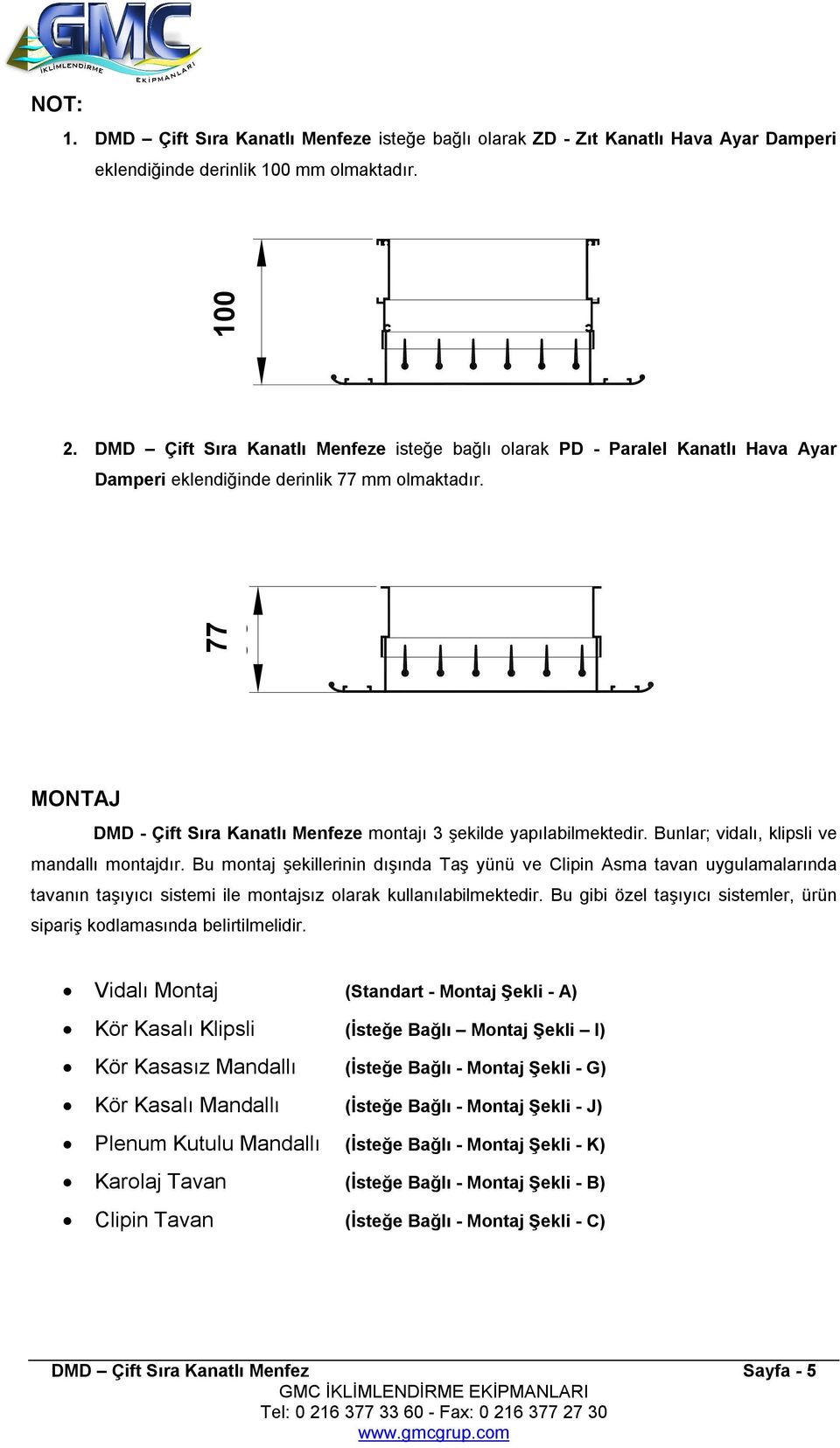 MONTAJ DMD - Çift Sıra Kanatlı Menfeze montajı 3 şekilde yapılabilmektedir. Bunlar; vidalı, klipsli ve mandallı montajdır.