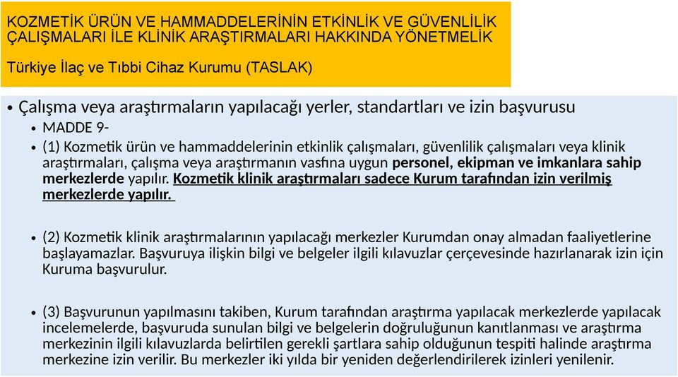 personel, ekipman ve imkanlara sahip merkezlerde yapılır. Kozmetik klinik araştırmaları sadece Kurum tarafından izin verilmiş merkezlerde yapılır.