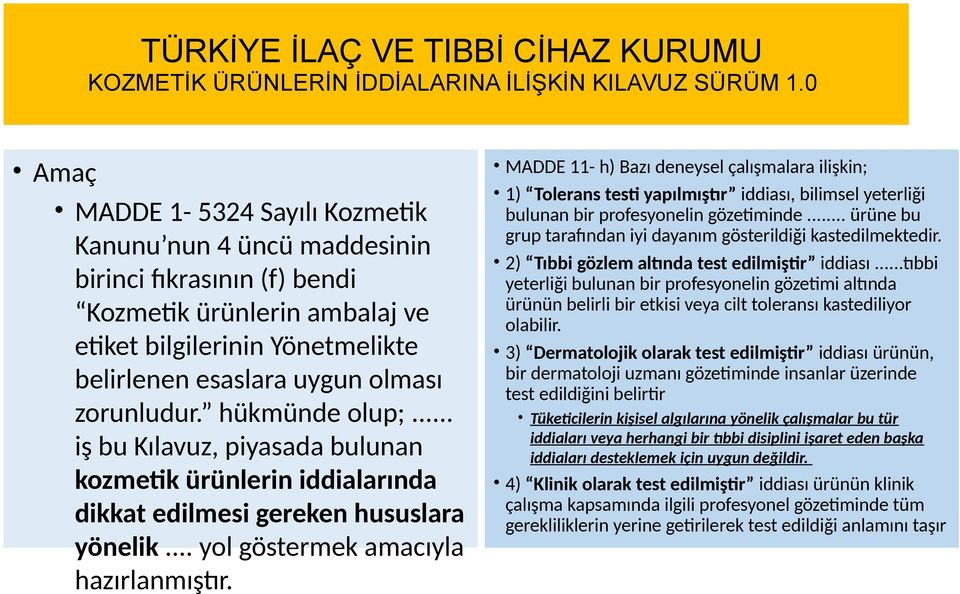 zorunludur. hükmünde olup;... iş bu Kılavuz, piyasada bulunan kozmetik ürünlerin iddialarında dikkat edilmesi gereken hususlara yönelik... yol göstermek amacıyla hazırlanmıştır.