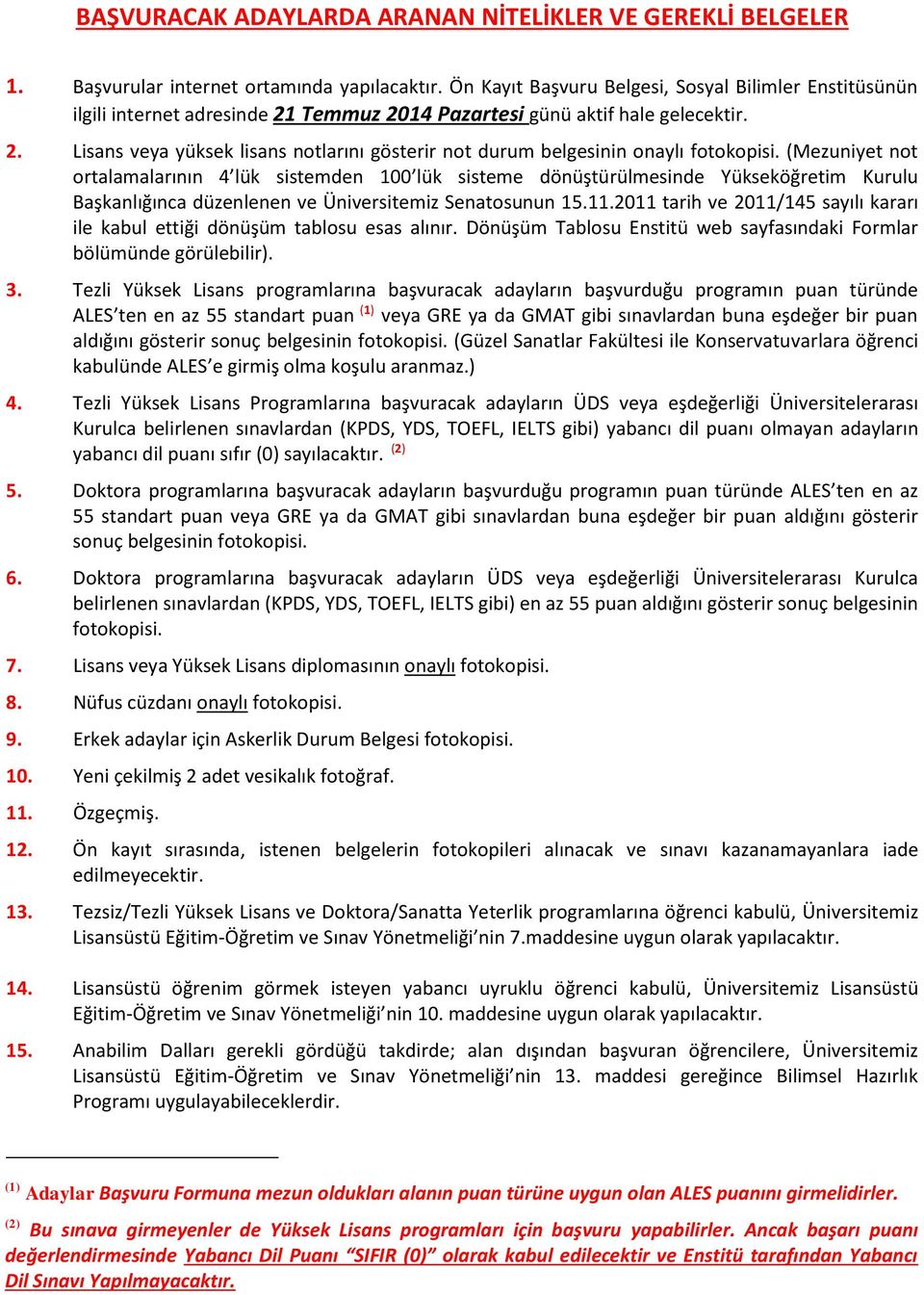 (Mezuniyet not ortalamalarının 4 lük sistemden 100 lük sisteme dönüştürülmesinde Yükseköğretim Kurulu Başkanlığınca düzenlenen ve Üniversitemiz Senatosunun 15.11.