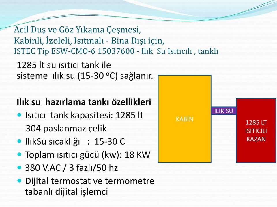 Ilık su hazırlama tankı özellikleri Isıtıcı tank kapasitesi: 1285 lt 304 paslanmaz çelik IlıkSu sıcaklığı : 15-30 C