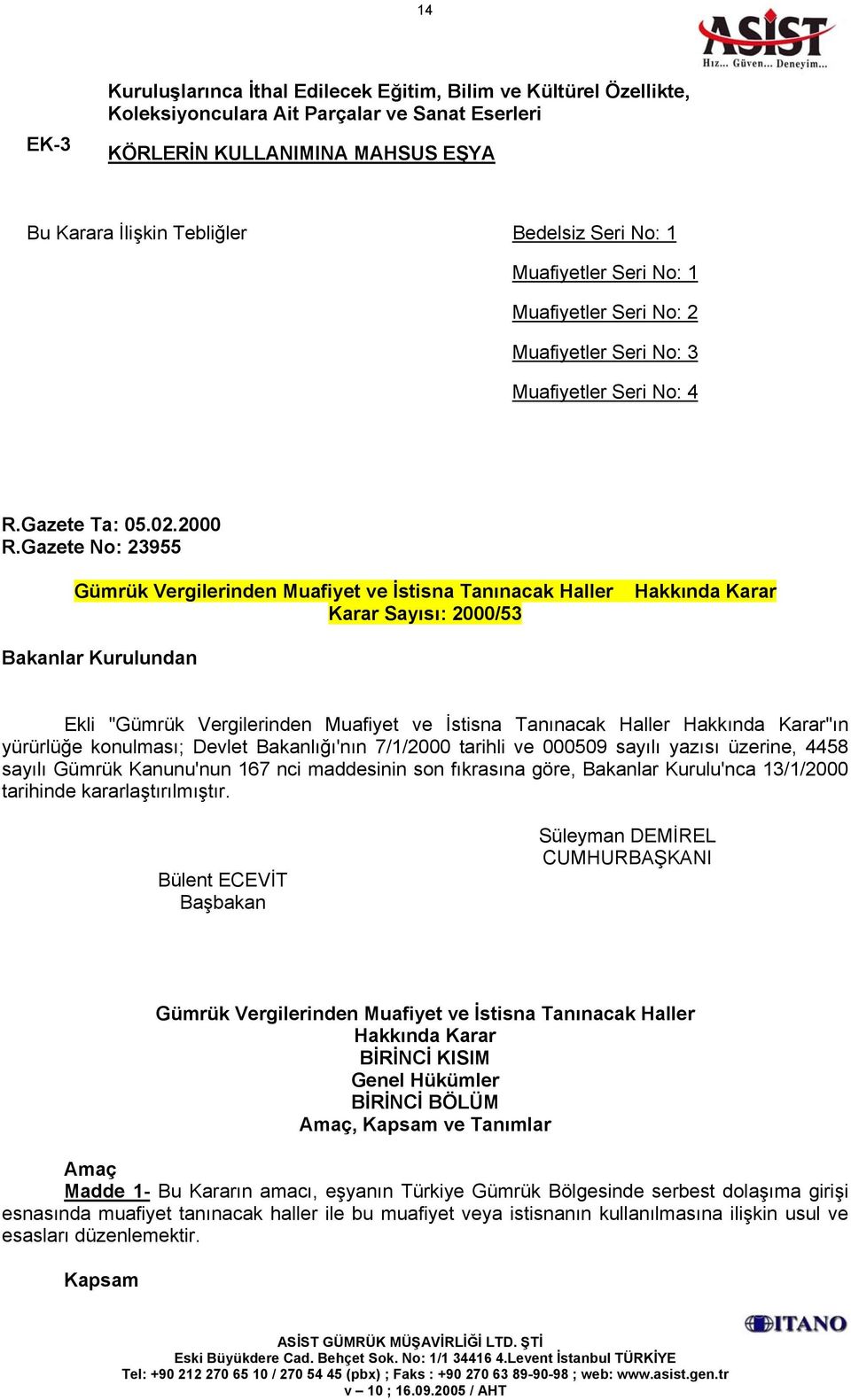 Gazete No: 23955 Gümrük Vergilerinden Muafiyet ve İstisna Tanınacak Haller Karar Sayısı: 2000/53 Hakkında Karar Bakanlar Kurulundan Ekli "Gümrük Vergilerinden Muafiyet ve İstisna Tanınacak Haller