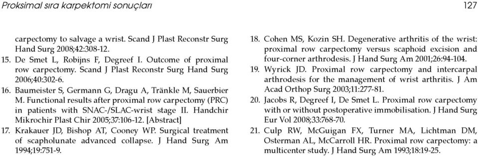 Functional results after proximal row carpectomy (PRC) in patients with SNAC-/SLAC-wrist stage II. Handchir Mikrochir Plast Chir 2005;37:106-12. [Abstract] 17. Krakauer JD, Bishop AT, Cooney WP.