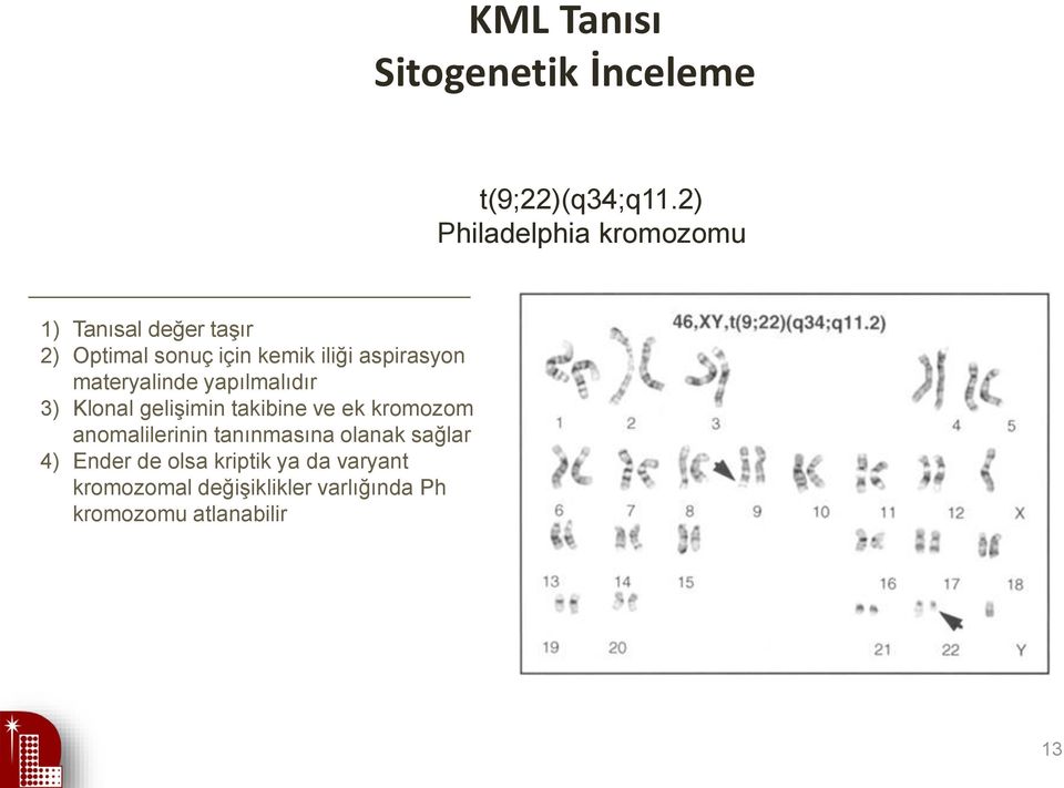 aspirasyon materyalinde yapılmalıdır 3) Klonal gelişimin takibine ve ek kromozom