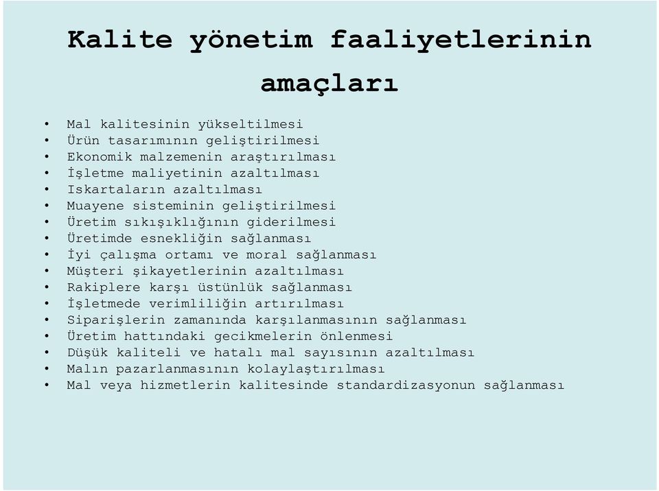 Müşteri şikayetlerinin azaltılması Rakiplere karşı üstünlük sağlanması İşletmede verimliliğin artırılması Siparişlerin zamanında karşılanmasının sağlanması Üretim