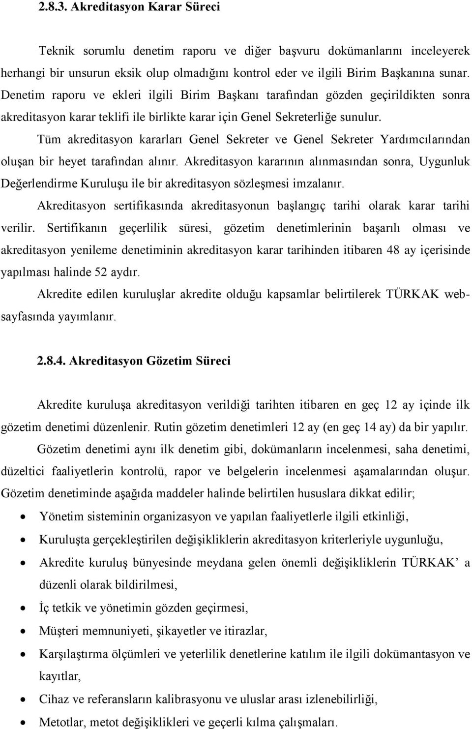 Tüm akreditasyon kararları Genel Sekreter ve Genel Sekreter Yardımcılarından oluşan bir heyet tarafından alınır.