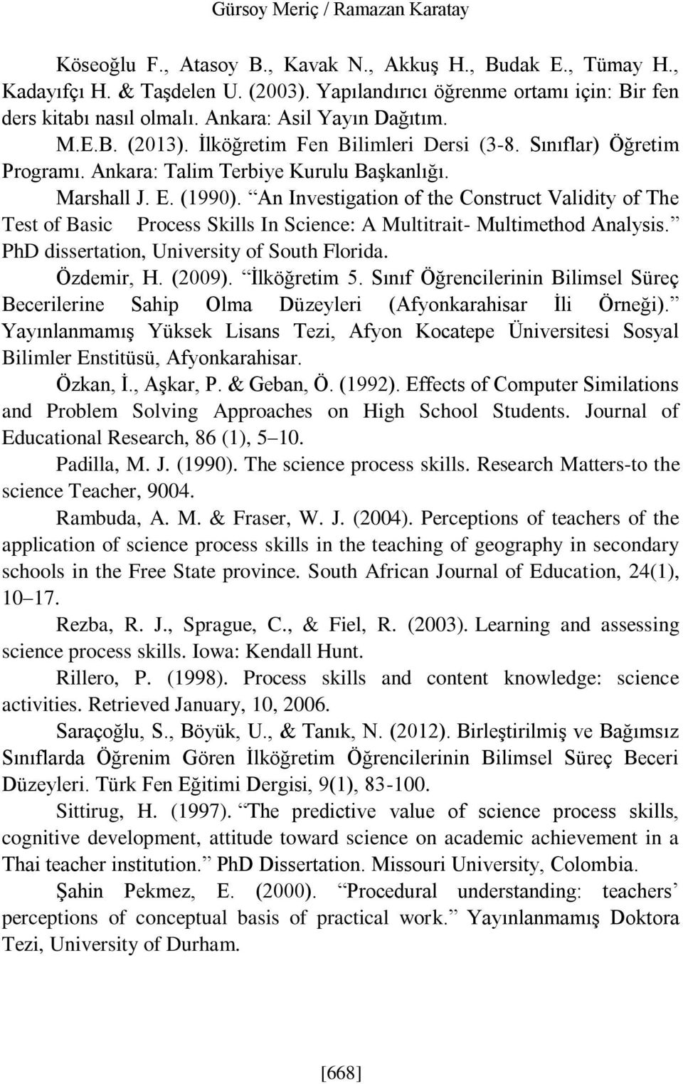 An Investigation of the Construct Validity of The Test of Basic Process Skills In Science: A Multitrait- Multimethod Analysis. PhD dissertation, University of South Florida. Özdemir, H. (2009).