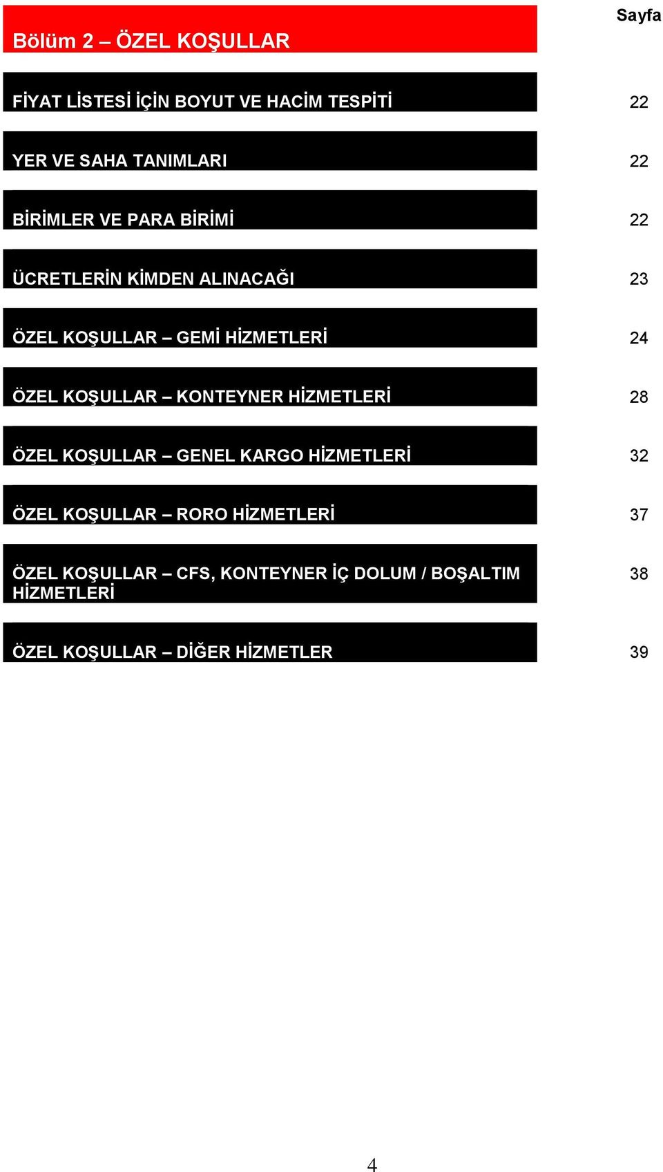 KOŞULLAR KONTEYNER HİZMETLERİ 28 ÖZEL KOŞULLAR GENEL KARGO HİZMETLERİ 32 ÖZEL KOŞULLAR RORO