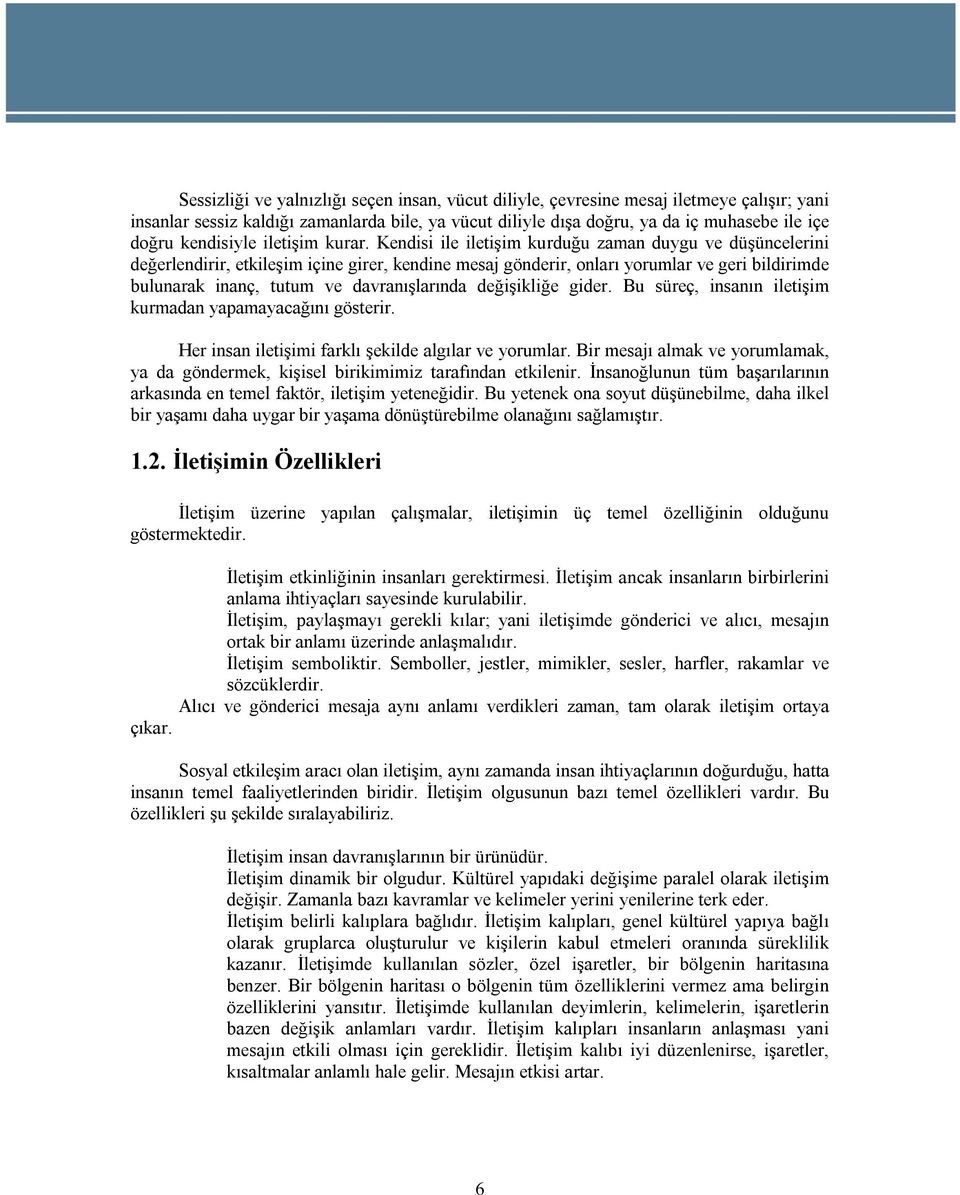 Kendisi ile iletişim kurduğu zaman duygu ve düşüncelerini değerlendirir, etkileşim içine girer, kendine mesaj gönderir, onları yorumlar ve geri bildirimde bulunarak inanç, tutum ve davranışlarında