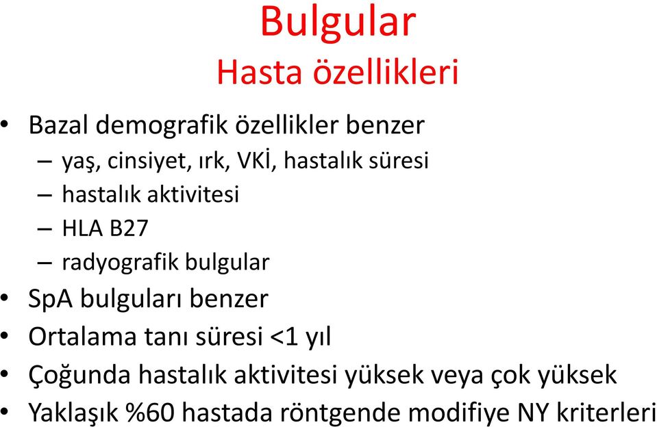 SpA bulguları benzer Ortalama tanı süresi <1 yıl Çoğunda hastalık aktivitesi