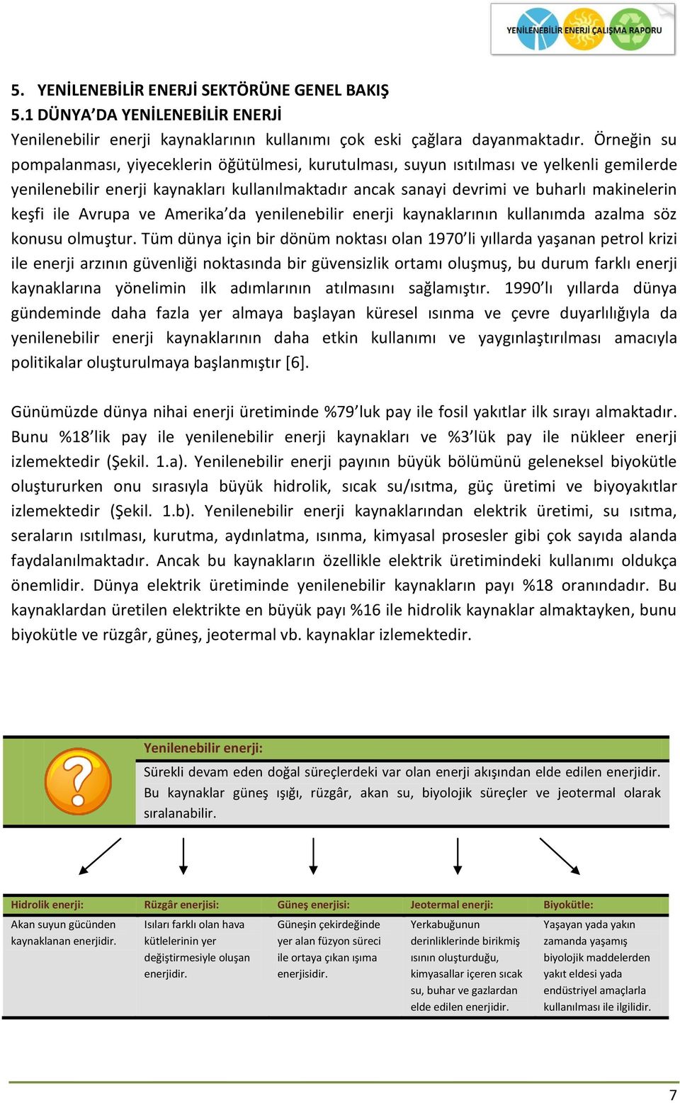 keşfi ile Avrupa ve Amerika da yenilenebilir enerji kaynaklarının kullanımda azalma söz konusu olmuştur.