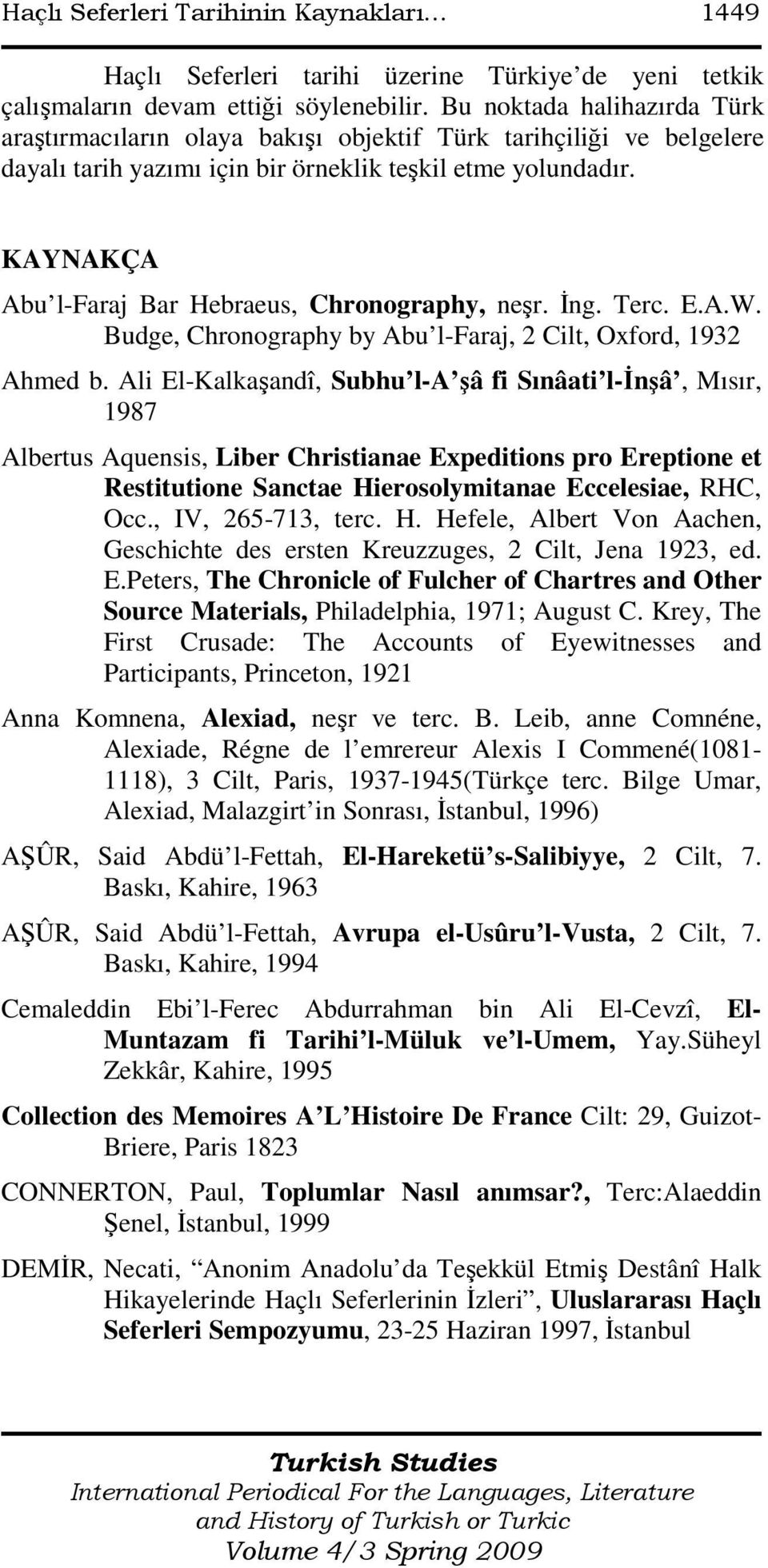 KAYNAKÇA Abu l-faraj Bar Hebraeus, Chronography, neşr. Đng. Terc. E.A.W. Budge, Chronography by Abu l-faraj, 2 Cilt, Oxford, 1932 Ahmed b.