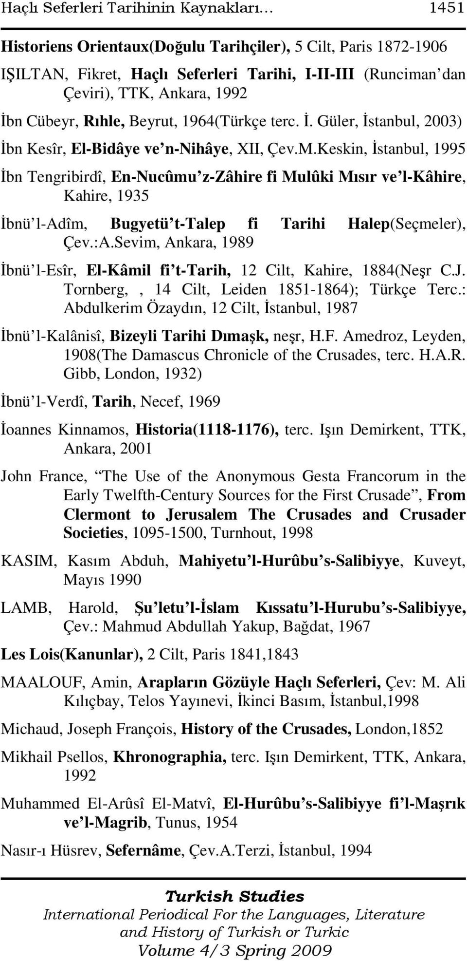 1964(Türkçe terc. Đ. Güler, Đstanbul, 2003) Đbn Kesîr, El-Bidâye ve n-nihâye, XII, Çev.M.