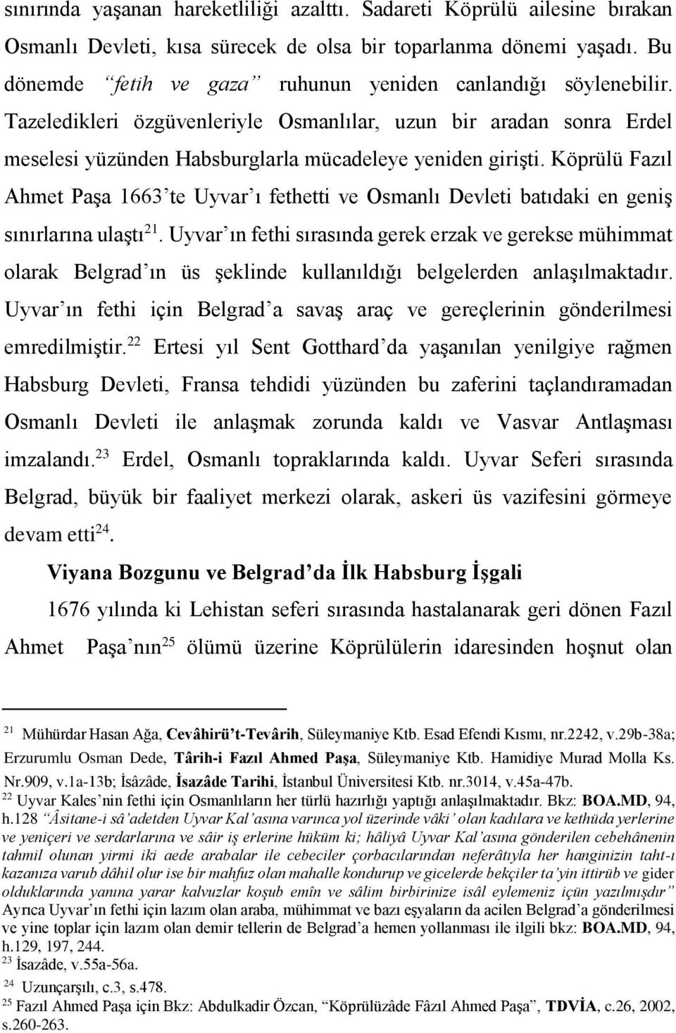 Köprülü Fazıl Ahmet Paşa 1663 te Uyvar ı fethetti ve Osmanlı Devleti batıdaki en geniş sınırlarına ulaştı 21.