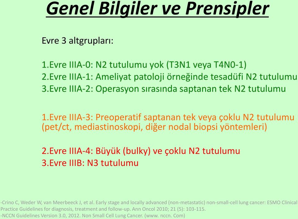 Evre IIIA-4: Büyük (bulky) ve çoklu N2 tutulumu 3.Evre IIIB: N3 tutulumu -Crino C, Weder W, van Meerbeeck J, et al.