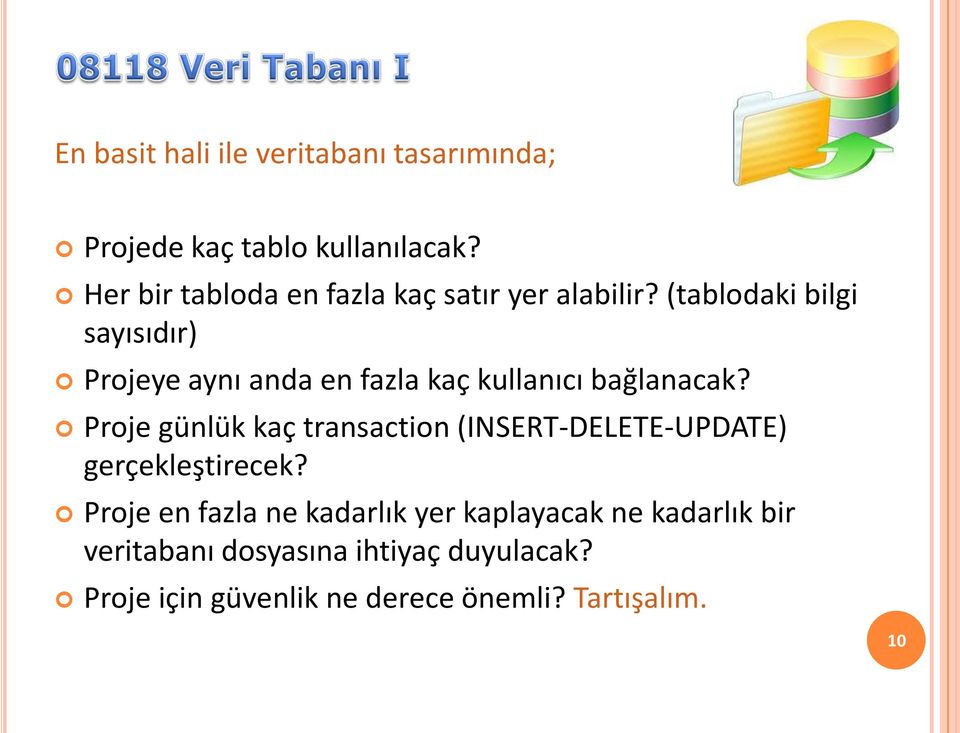 (tablodaki bilgi sayısıdır) Projeye aynı anda en fazla kaç kullanıcı bağlanacak?