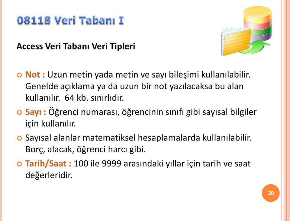 Sayı : Öğrenci numarası, öğrencinin sınıfı gibi sayısal bilgiler için kullanılır.