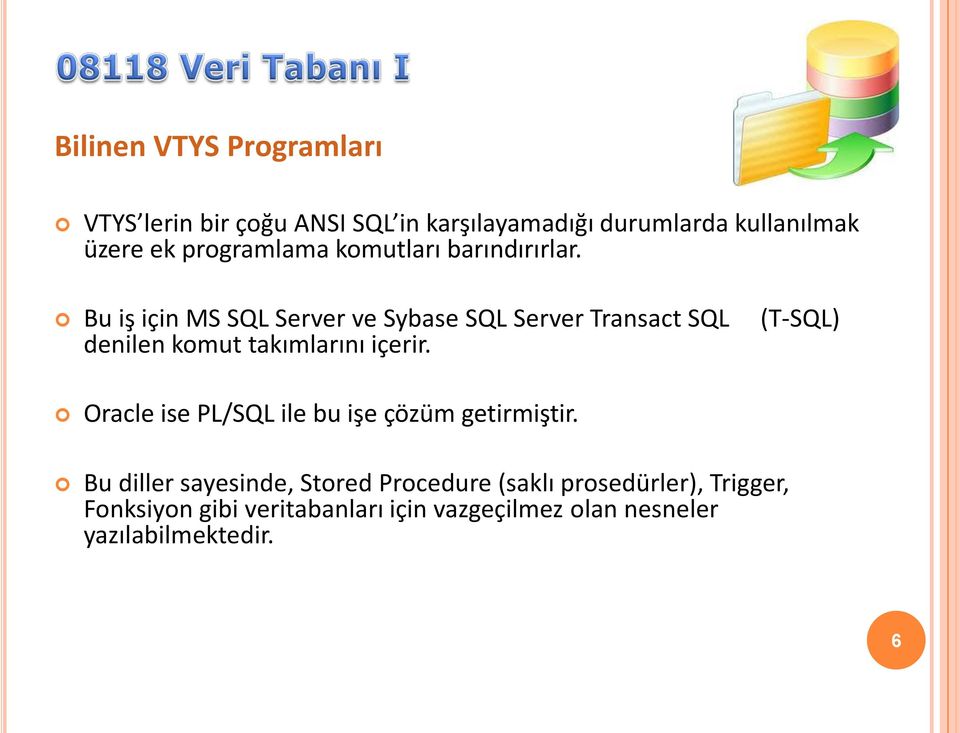 Bu iş için MS SQL Server ve Sybase SQL Server Transact SQL denilen komut takımlarını içerir.