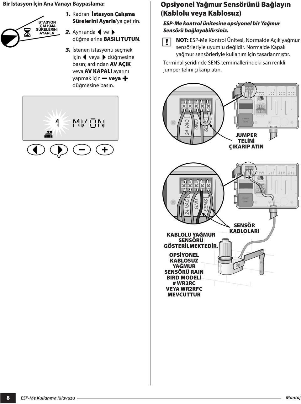 Opsiyonel Yağmur Sensörünü Bağlayın (Kablolu veya Kablosuz) ESP-Me kontrol ünitesine opsiyonel bir Yağmur Sensörü bağlayabilirsiniz.