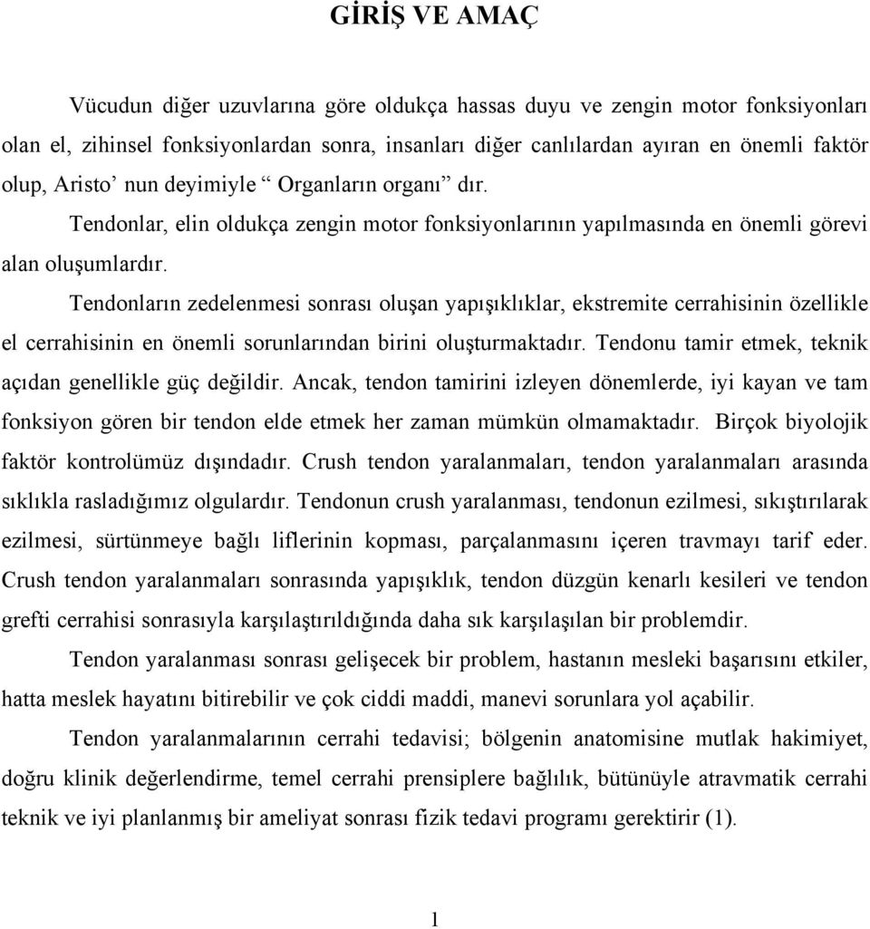 Tendonların zedelenmesi sonrası oluşan yapışıklıklar, ekstremite cerrahisinin özellikle el cerrahisinin en önemli sorunlarından birini oluşturmaktadır.