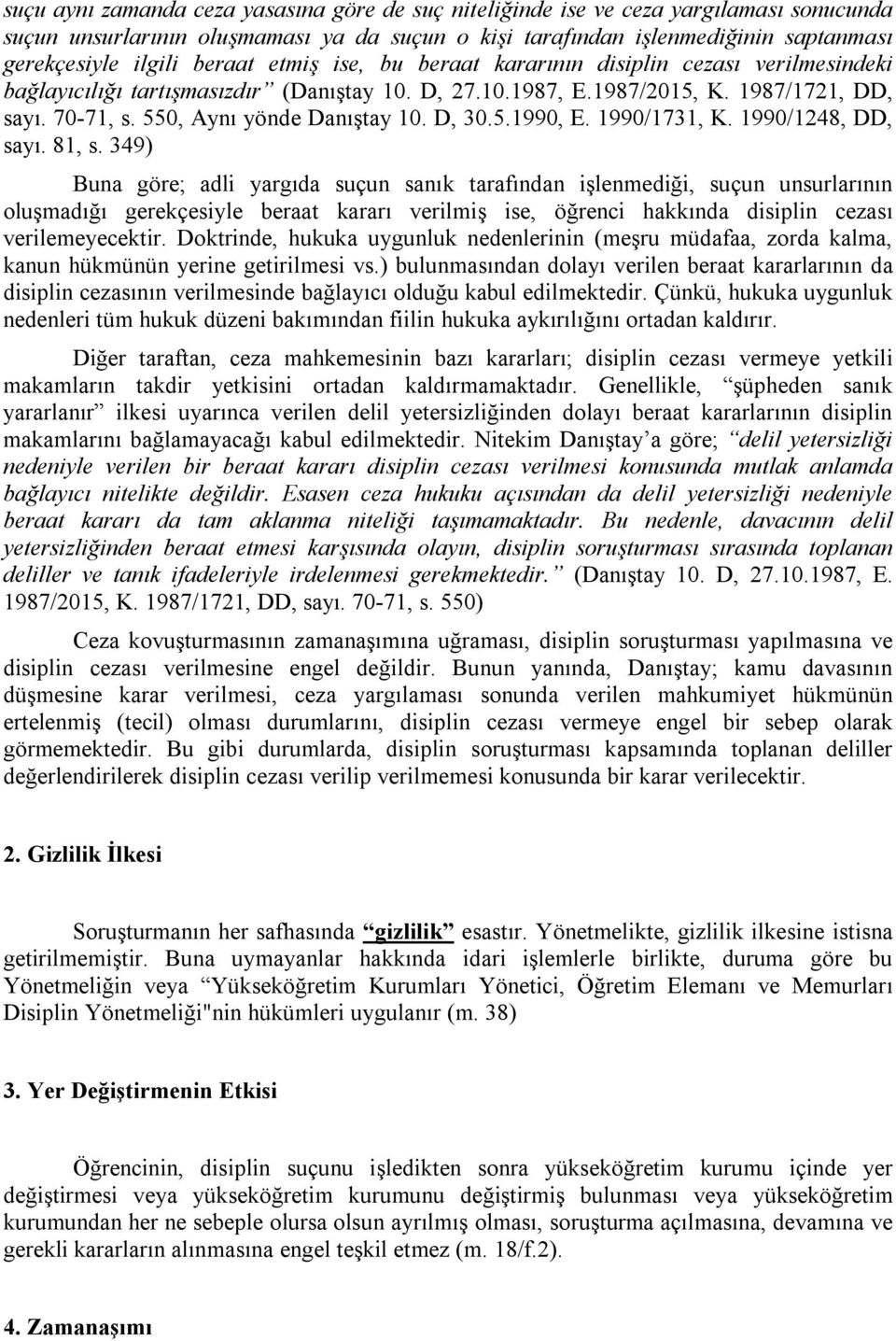 550, Aynı yönde Danıştay 10. D, 30.5.1990, E. 1990/1731, K. 1990/1248, DD, sayı. 81, s.