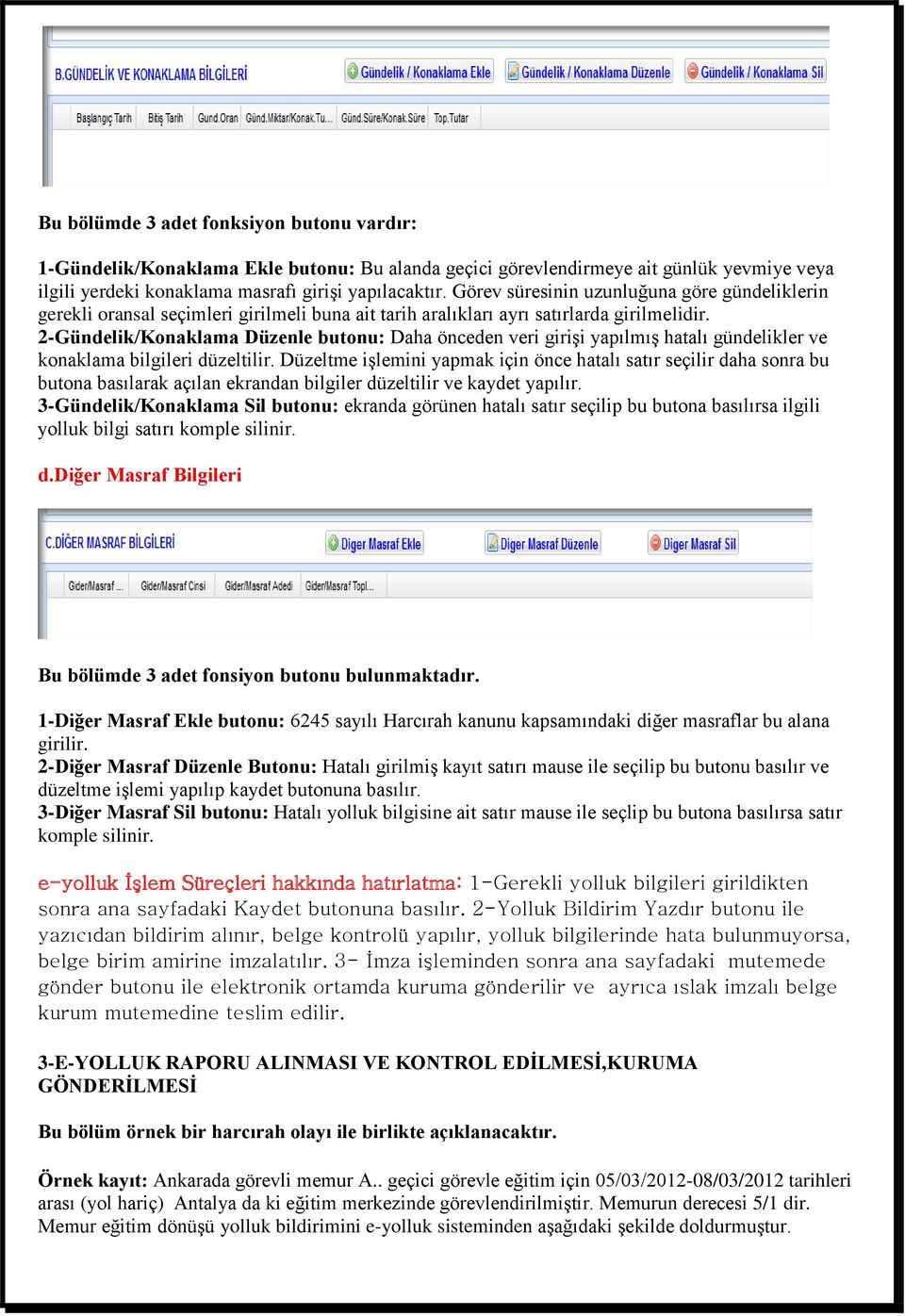 2-Gündelik/Konaklama Düzenle butonu: Daha önceden veri girişi yapılmış hatalı gündelikler ve konaklama bilgileri düzeltilir.