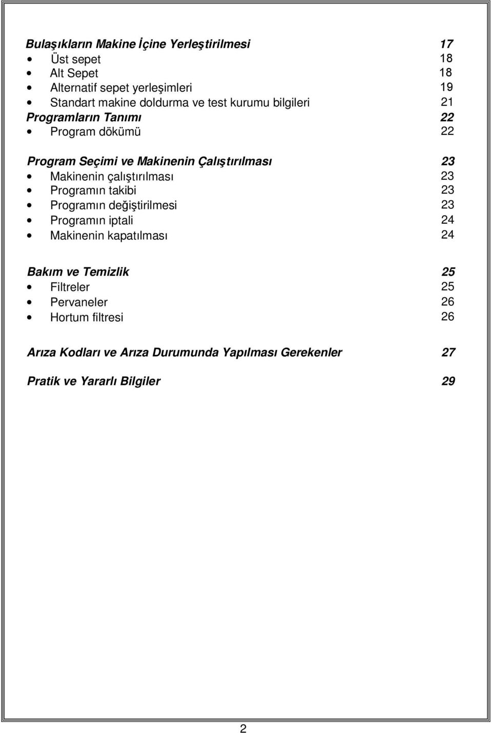 çalıştırılması 23 Programın takibi 23 Programın değiştirilmesi 23 Programın iptali 24 Makinenin kapatılması 24 Bakım ve Temizlik