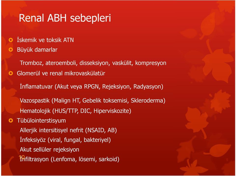 Gebelik toksemisi, Skleroderma) Hematolojik (HUS/TTP, DIC, Hiperviskozite) Tübülointerstisyum Allerjik intersitisyel