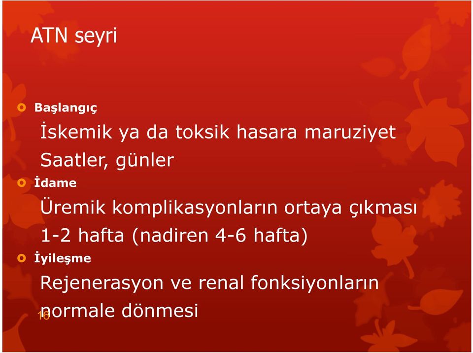 komplikasyonların ortaya çıkması 1-2 hafta (nadiren