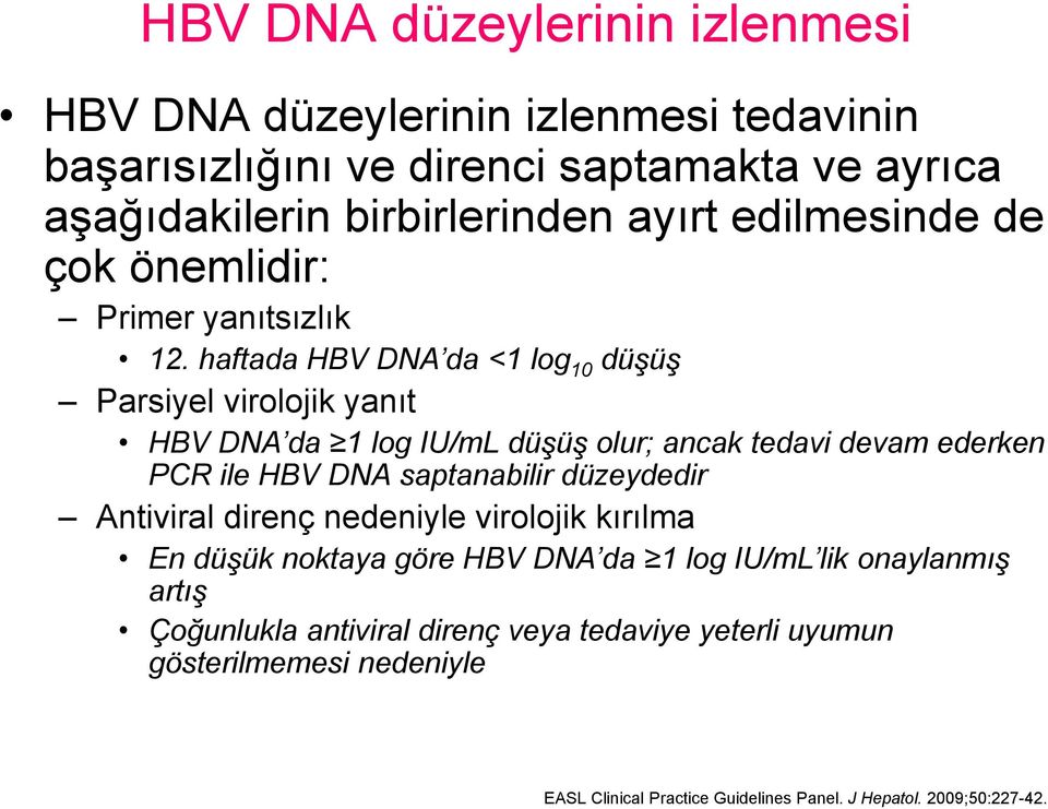 haftada HBV DNA da <1 log 10 düşüş Parsiyel virolojik yanıt HBV DNA da 1 log IU/mL düşüş olur; ancak tedavi devam ederken PCR ile HBV DNA saptanabilir