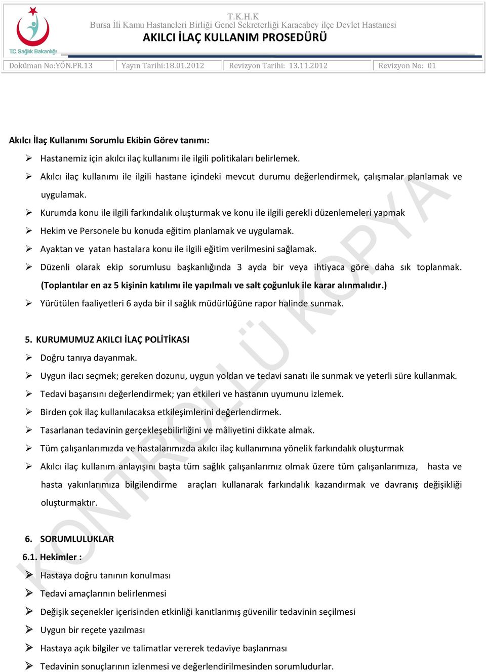 Kurumda konu ile ilgili farkındalık oluşturmak ve konu ile ilgili gerekli düzenlemeleri yapmak Hekim ve Personele bu konuda eğitim planlamak ve uygulamak.