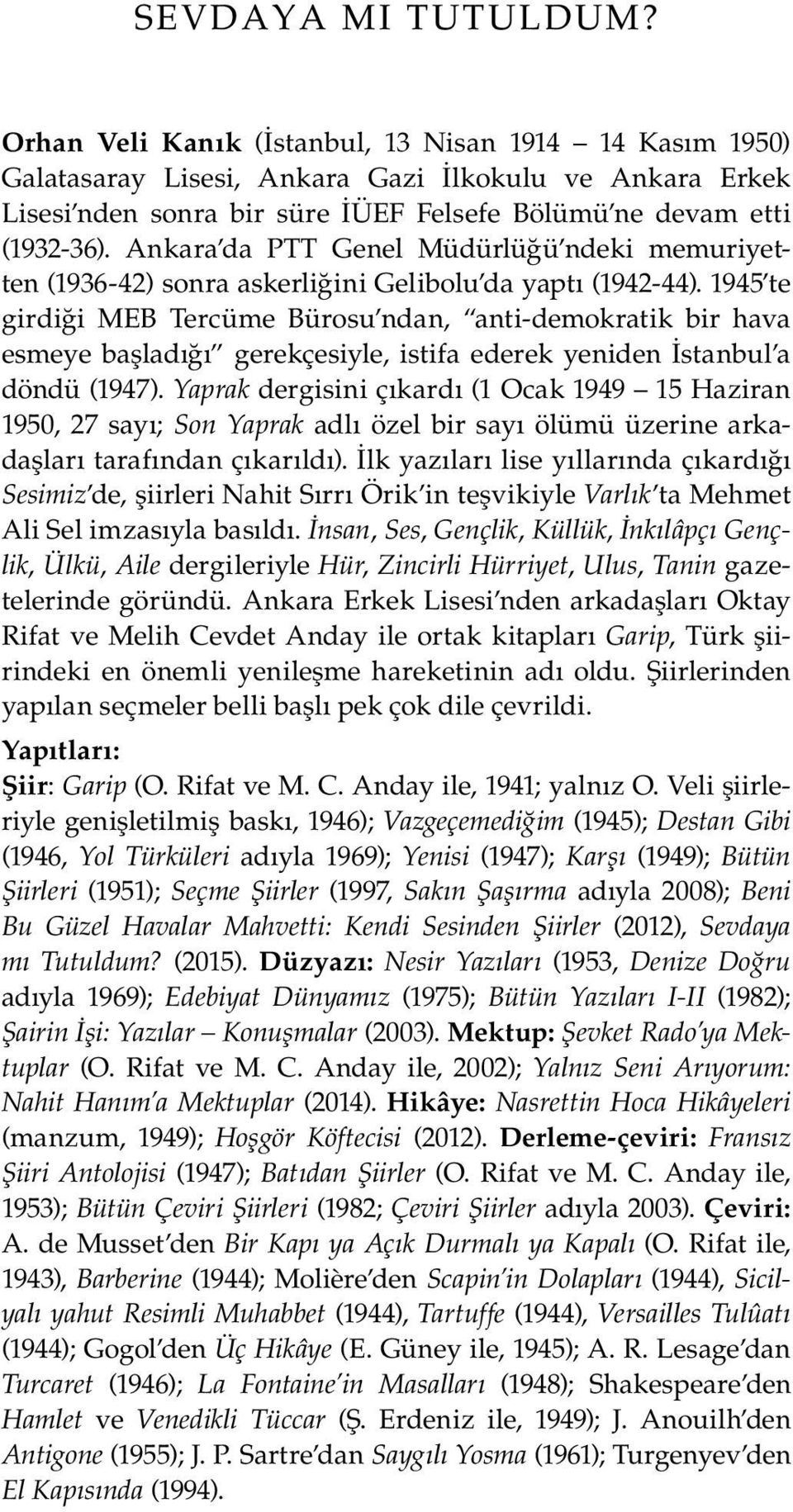 Ankara da PTT Genel Müdürlüğü ndeki memuriyetten (1936-42) sonra askerliğini Gelibolu da yaptı (1942-44).