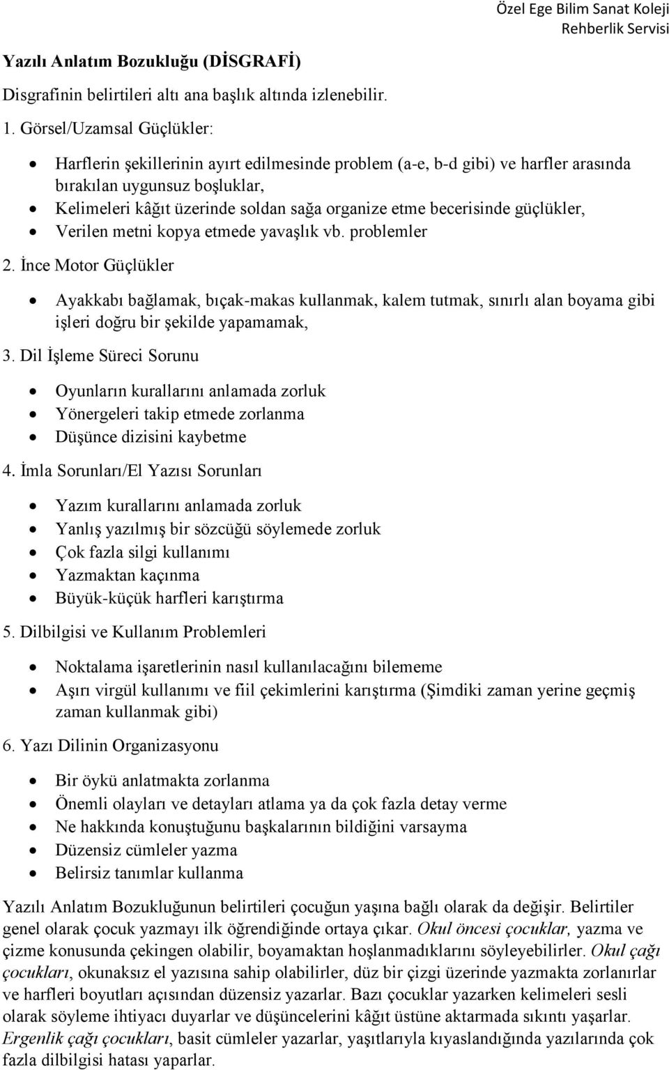 becerisinde güçlükler, Verilen metni kopya etmede yavaşlık vb. problemler 2.