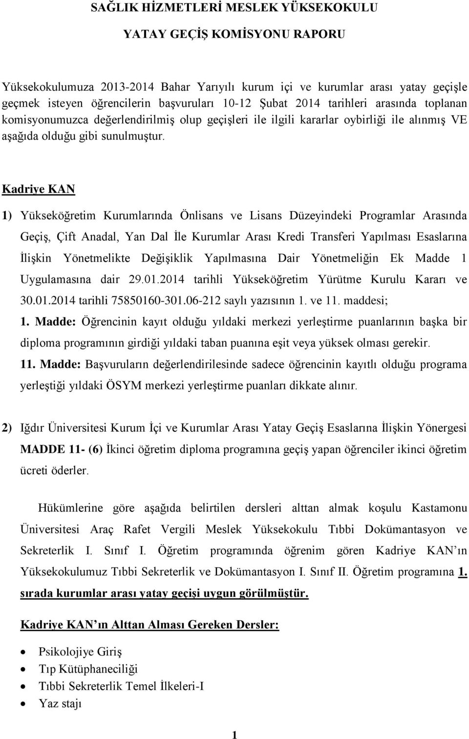 Kadriye KAN 1) Geçiş, Çift Anadal, Yan Dal İle Kurumlar Arası Kredi Transferi Yapılması Esaslarına İlişkin Yönetmelikte Değişiklik Yapılmasına Dair Yönetmeliğin Ek Madde 1 Uygulamasına dair 29.01.