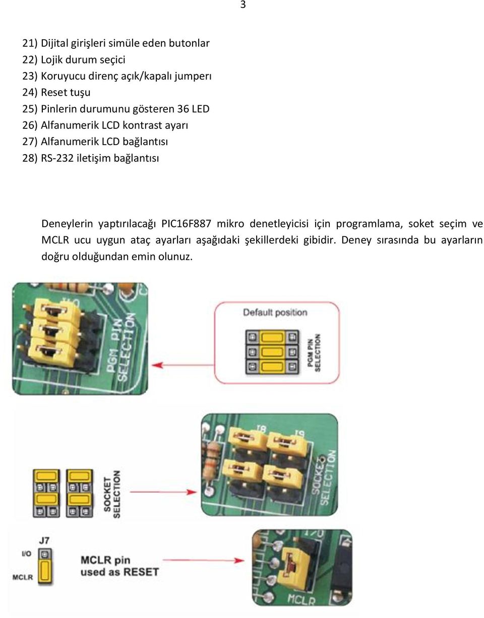 28) RS-232 iletişim bağlantısı Deneylerin yaptırılacağı PIC16F887 mikro denetleyicisi için programlama, soket seçim