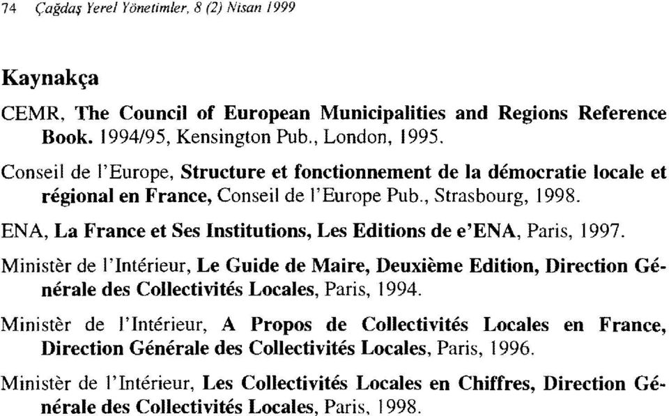 ENA, La France et Ses Insttutons, Les Edtons de e'ena, Pars, ı 997. Mnster de l'intereur, Le Gude de Mare, Deuxeme Edton, Drectlon Generale des Collectvtes Locales, Pars, 1994.