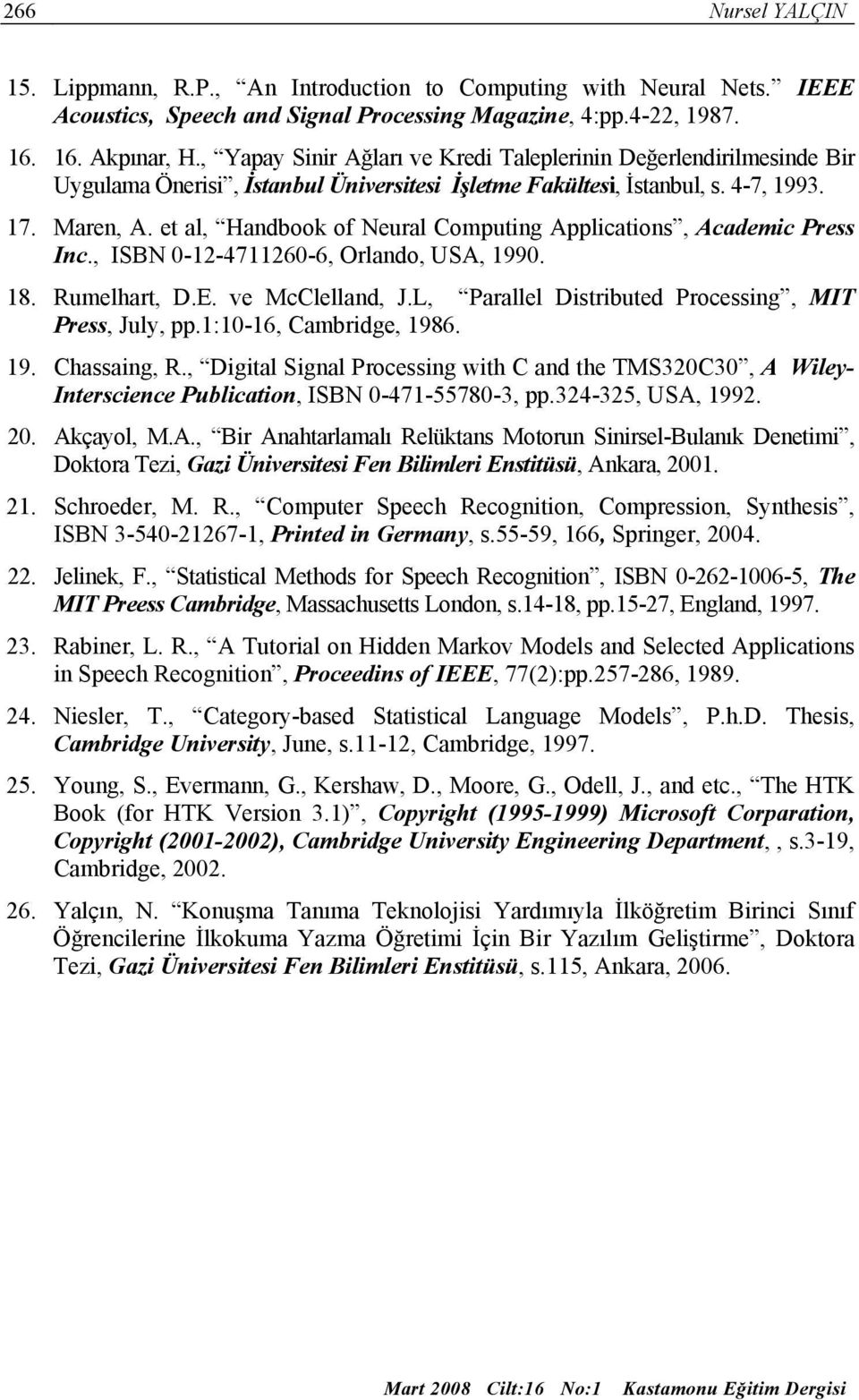 et al, Handbook of Neural Computing Applications, Academic Press Inc., ISBN 0-12-4711260-6, Orlando, USA, 1990. 18. Rumelhart, D.E. ve McClelland, J.