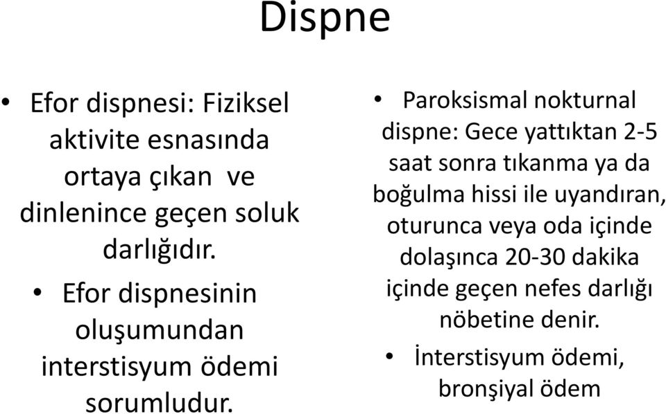 Paroksismal nokturnal dispne: Gece yattıktan 2-5 saat sonra tıkanma ya da boğulma hissi ile