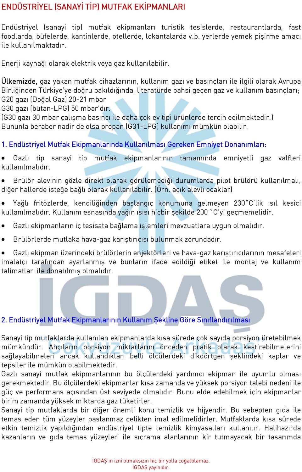 Ülkemizde, gaz yakan mutfak cihazlarının, kullanım gazı ve basınçları ile ilgili olarak Avrupa Birliğinden Türkiye ye doğru bakıldığında, literatürde bahsi geçen gaz ve kullanım basınçları; G20 gazı