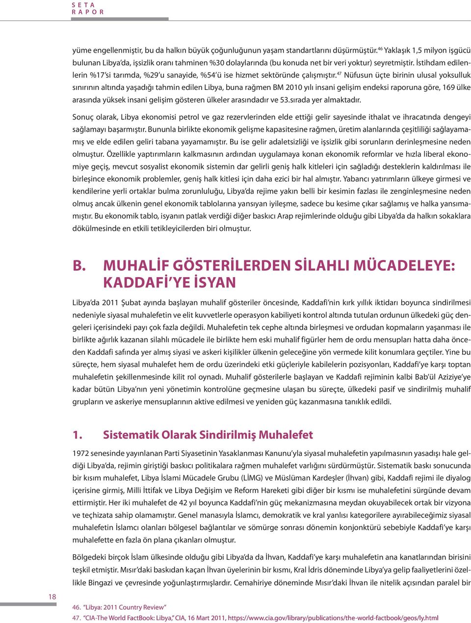 İstihdam edilenlerin %17 si tarımda, %29 u sanayide, %54 ü ise hizmet sektöründe çalışmıştır.